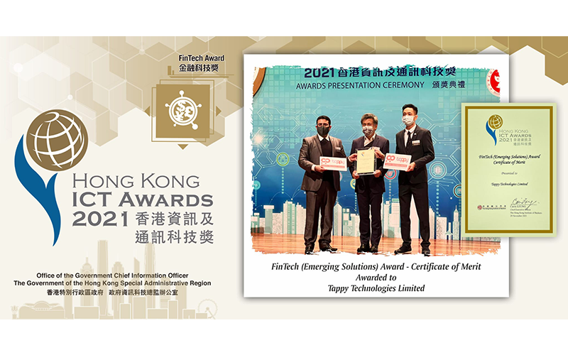 Proud that Tappy Technologies has been awarded the “Certificate of Merit” in the Fintech Emerging Solutions Award Category at the prestigious Hong Kong ICT Awards 2021.